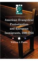 American Evangelical Protestantism and European Immigrants, 1800-1924