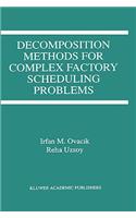 Decomposition Methods for Complex Factory Scheduling Problems