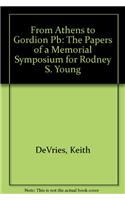 From Athens to Gordion – The Papers of a Memorial Symposium for Rodney S. Young