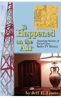 It Happened on the Air--Amusing Stories of Twin Cities Radio-TV History