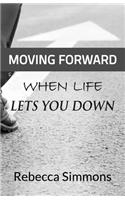 Moving Forward When Life Lets You Down