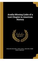 Acadia Missing Links of a Lost Chapter in American History