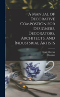 Manual of Decorative Compostion for Designers, Decorators, Architects, and Industsrial Artists