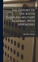 History Of The South Carolina Military Academy, With Appendixes