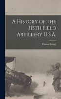 History of the 313th Field Artillery U.S.A.