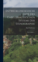 Entwicklungsgeschichte Des Gabelsberger'Schen Systems Der Stenographie