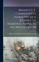 Bishop J. C. F. Cammerhoff's Narrative of a Journey to Shamokin, Penna. in the Winter of 1748