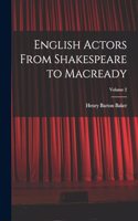 English Actors From Shakespeare to Macready; Volume 2