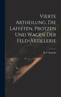 Vierte Abtheilung, Die Laffeten, Protzen und Wagen der Feld-Artillerie