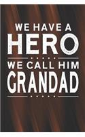 We Have A Hero We Call Him Grandad: Family life grandpa dad men father's day gift love marriage friendship parenting wedding divorce Memory dating Journal Blank Lined Note Book