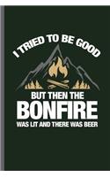 I tried to be Good but then the Bornfire was lit and there was beer