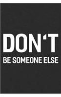 Don't Be Someone Else: Daily Success, Motivation and Everyday Inspiration For Your Best Year Ever, 365 days to more Happiness Motivational Year Long Journal / Daily Notebo