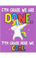 6th Grade We Are Done. 7th Grade Here We Come.: Funny Back To School notebook, Gift For Girls and Boys,109 College Ruled Line Paper, Cute School Notebook, School Composition Notebooks, dabbing uni