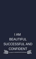 I Am Beautiful Successful And Confident: Blank Lined Notebook: Positive Affirmation Notebook For Teens, Adults, Anyone.