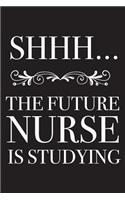 Shhh... The Future Nurse Is Studying: Funny Medical Notebook