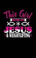 This Girl Runs on Jesus & Weightlifting: 6x9 inches college ruled notebook, 120 Pages, Composition Book and Journal, perfect gift idea for girls like your daughter, sister or girlfriend who