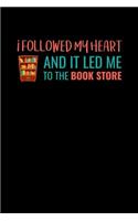 I Followed My Heart And It Led Me To The Bookstore