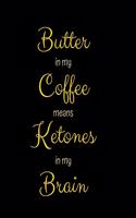Butter In My Coffee Means Ketones In My Brain