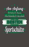 Am Anfang Waren Alle Menschen Gleich Nur Die Besten Wurden Sportschütze