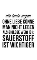 Die Leute sagen man könne ohne Liebe nicht leben als Biologe weiß ich Sauerstoff ist wichtiger
