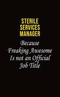 Sterile Services manager Because Freaking Awesome Is Not An Official Job Title