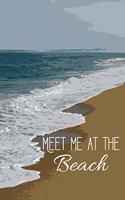 Meet Me at the Beach: Write Daily Vacation to Do Lists, Workout Goals, Memories, Gratitude, Meditations, Notes, Travel Details or Doodles in This Beach Journal