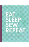 Eat Sleep Sew Repeat