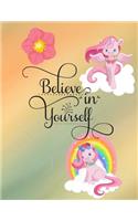 Believe In Yourself Unicorn Multi Colored 8.5 x 11 150 Pages College Ruled Journal Notebook