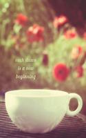 Each Dawn is a New Beginning: Journal, Notebook or Diary (Flowers, Garden, Blooms) - Blank lined, 6 x 9 inches, 150 pages