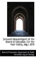 Sixteenth Annual Report of the Board of Education, for the Year Ending July 1, 1870
