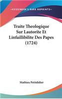Traite Theologique Sur Lautorite Et Linfaillibilite Des Papes (1724)