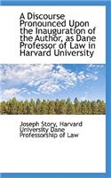 A Discourse Pronounced Upon the Inauguration of the Author, as Dane Professor of Law in Harvard University