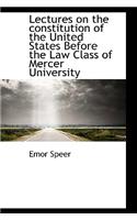 Lectures on the Constitution of the United States Before the Law Class of Mercer University