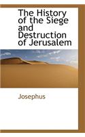 History of the Siege and Destruction of Jerusalem: (English)
