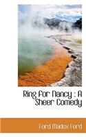 Ring for Nancy: A Sheer Comedy: A Sheer Comedy