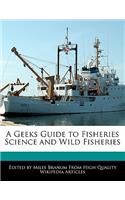 A Geeks Guide to Fisheries Science and Wild Fisheries