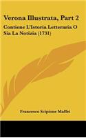 Verona Illustrata, Part 2: Contiene L'Istoria Letteraria O Sia La Notizia (1731)