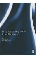 Liberal Peacebuilding and the Locus of Legitimacy