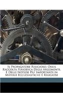 Il Propagatore Religioso, Ossia Raccolta Periodica Degli Argomenti, E Delle Notizie Piu' Importanti in Materie Ecclesiastiche E Religiose