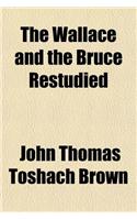 The Wallace and the Bruce Restudied