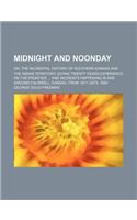 Midnight and Noonday; Or, the Incidental History of Southern Kansas and the Indian Territory, Giving Twenty Years Experience on the Frontier and Incidents Happening in and Around Caldwell, Kansas, from 1871 Until 1890