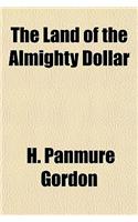 The Land of the Almighty Dollar