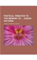 Poetical Tributes to the Memory of Queen Victoria: (English)