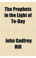 The Prophets in the Light of To-Day