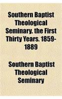 Southern Baptist Theological Seminary. the First Thirty Years. 1859-1889