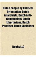 Dutch People by Political Orientation: Dutch Anarchists, Dutch Anti-Communists, Dutch Libertarians, Dutch Pacifists, Dutch Socialists(English)