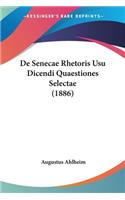 De Senecae Rhetoris Usu Dicendi Quaestiones Selectae (1886)