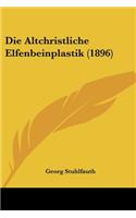 Die Altchristliche Elfenbeinplastik (1896)
