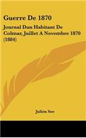 Guerre de 1870: Journal Dun Habitant de Colmar, Juillet a Novembre 1870 (1884)