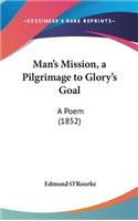 Man's Mission, a Pilgrimage to Glory's Goal